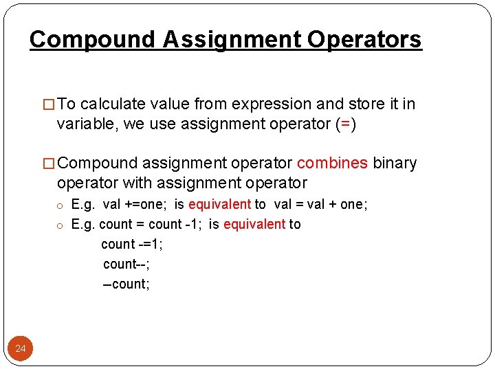 Compound Assignment Operators � To calculate value from expression and store it in variable,