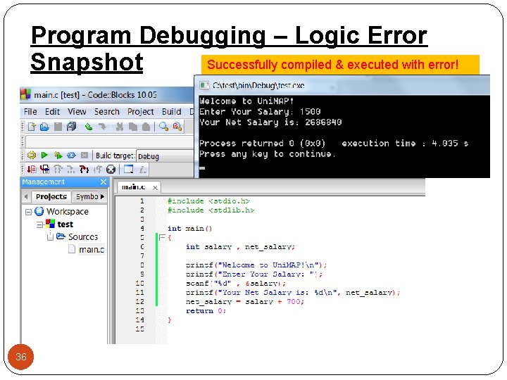 Program Debugging – Logic Error Successfully compiled & executed with error! Snapshot PLT 101