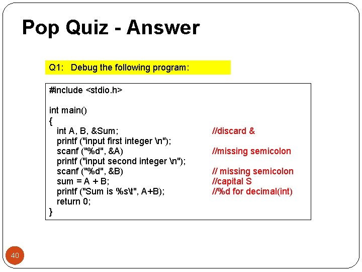 Pop Quiz - Answer Q 1: Debug the following program: #include <stdio. h> int