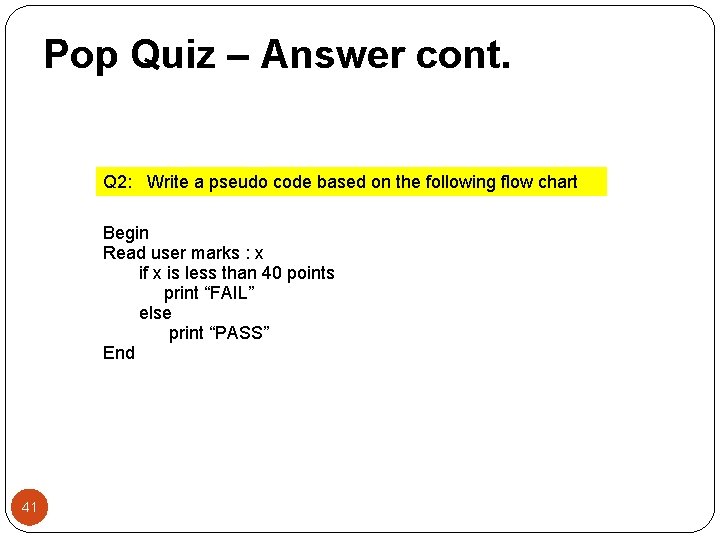 Pop Quiz – Answer cont. Q 2: Write a pseudo code based on the