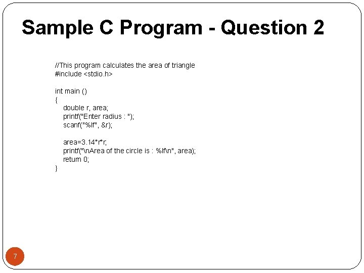 Sample C Program - Question 2 //This program calculates the area of triangle #include