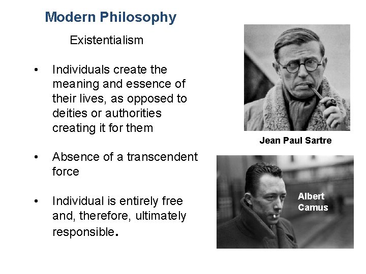 Modern Philosophy Existentialism • Individuals create the meaning and essence of their lives, as