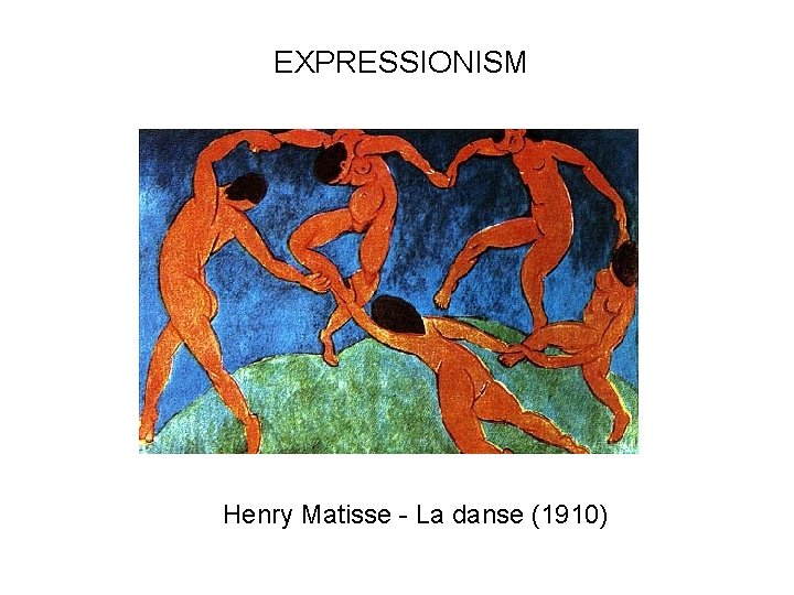 EXPRESSIONISM Henry Matisse - La danse (1910) 