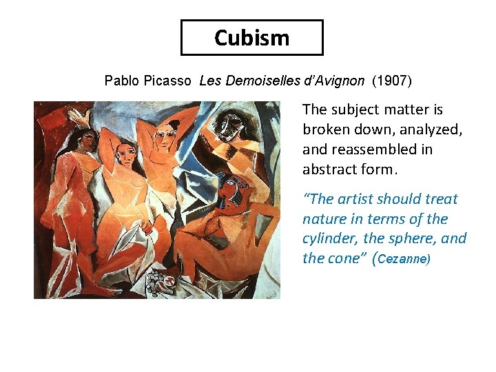 Cubism Pablo Picasso Les Demoiselles d’Avignon (1907) The subject matter is broken down, analyzed,