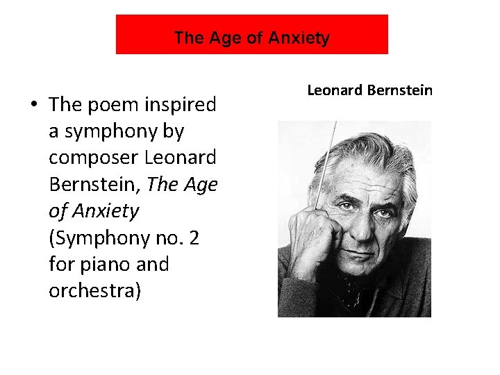 The Age of Anxiety • The poem inspired a symphony by composer Leonard Bernstein,