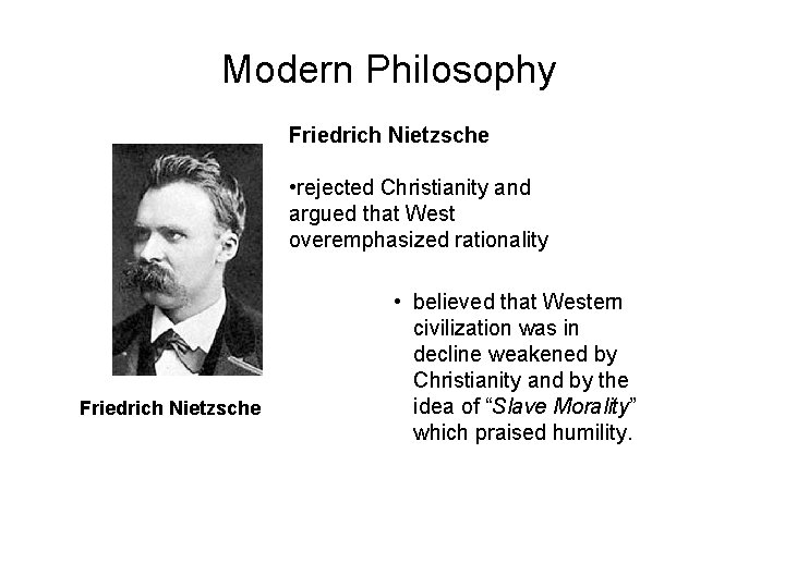Modern Philosophy Friedrich Nietzsche • rejected Christianity and argued that West overemphasized rationality Friedrich