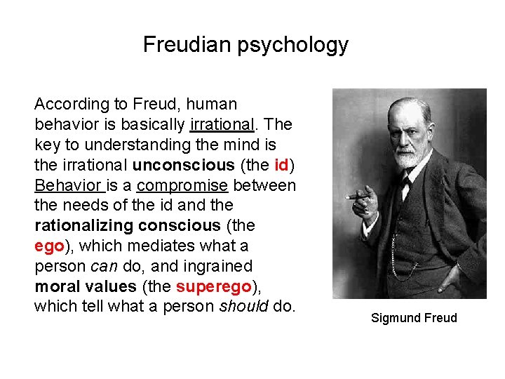 Freudian psychology According to Freud, human behavior is basically irrational. The key to understanding