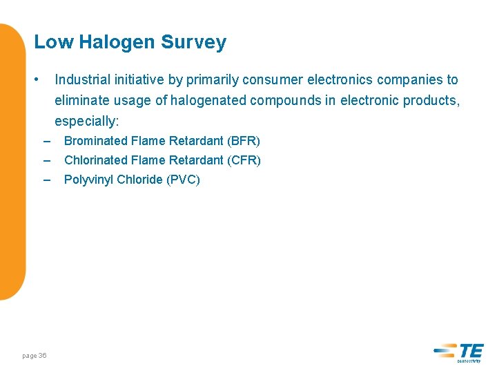 Low Halogen Survey • Industrial initiative by primarily consumer electronics companies to eliminate usage