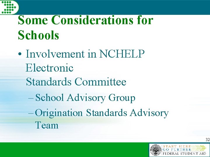 Some Considerations for Schools • Involvement in NCHELP Electronic Standards Committee – School Advisory