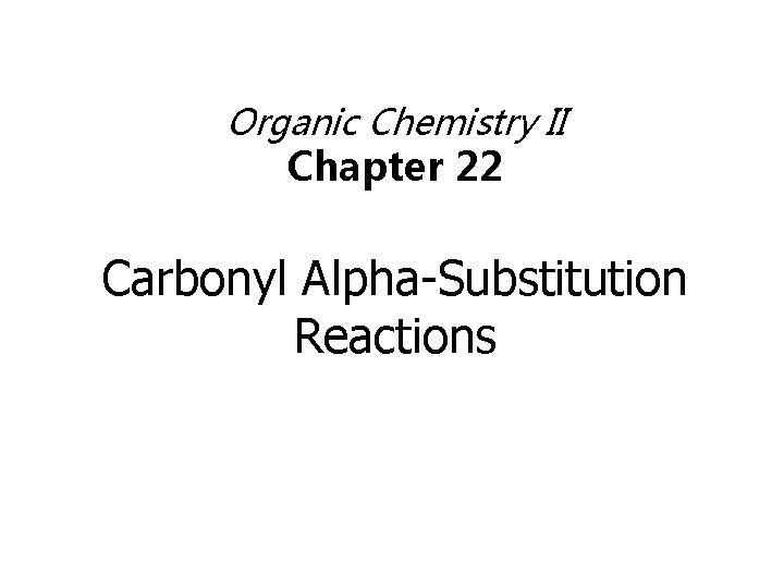Organic Chemistry II Chapter 22 Carbonyl Alpha-Substitution Reactions 