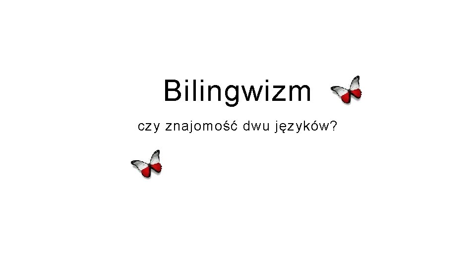 Bilingwizm czy znajomość dwu języków? 