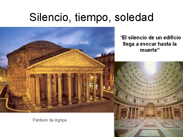 Silencio, tiempo, soledad “El silencio de un edificio llega a evocar hasta la muerte” Silencio, tiempo, soledad “El silencio de un edificio llega a evocar hasta la muerte”