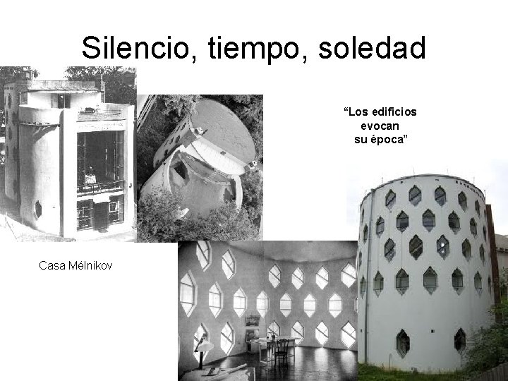 Silencio, tiempo, soledad “Los edificios evocan su época” Casa Mélnikov Silencio, tiempo, soledad “Los edificios evocan su época” Casa Mélnikov