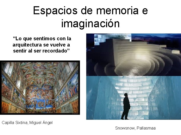 Espacios de memoria e imaginación “Lo que sentimos con la arquitectura se vuelve a Espacios de memoria e imaginación “Lo que sentimos con la arquitectura se vuelve a