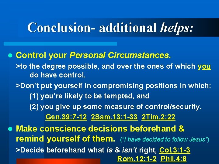 Conclusion- additional helps: l Control your Personal Circumstances. >to the degree possible, and over