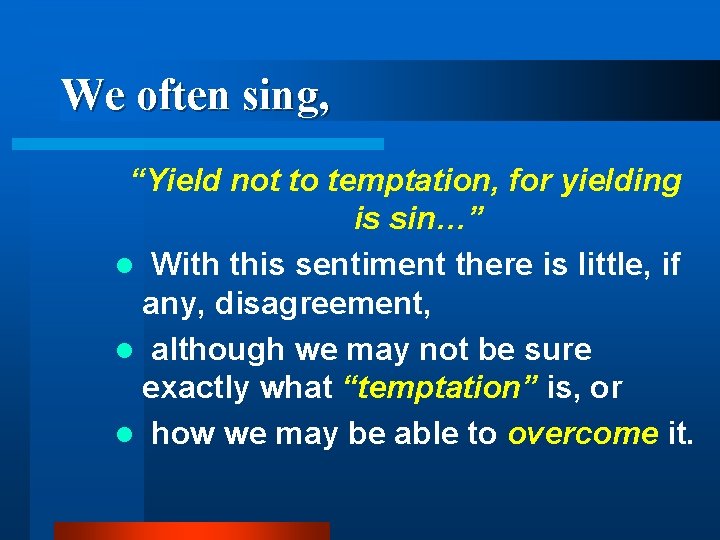 We often sing, “Yield not to temptation, for yielding is sin…” l With this