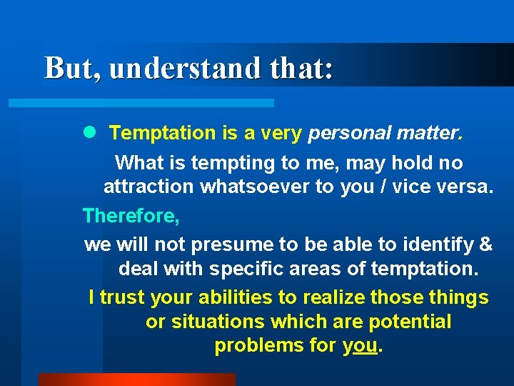 But, understand that: l Temptation is a very personal matter. What is tempting to