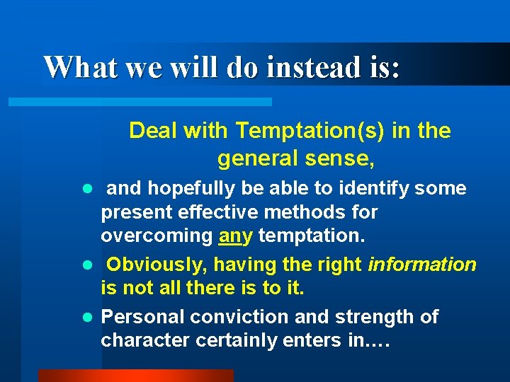 What we will do instead is: Deal with Temptation(s) in the general sense, and
