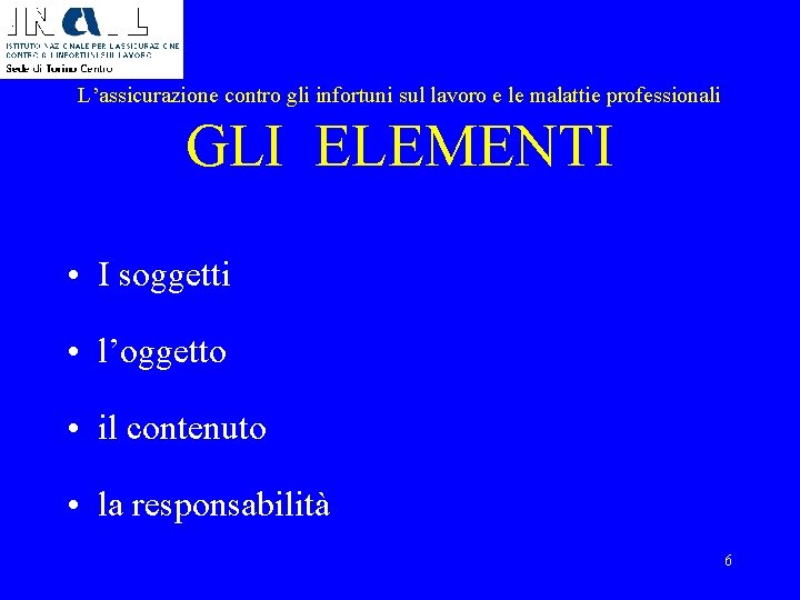 L’assicurazione contro gli infortuni sul lavoro e le malattie professionali GLI ELEMENTI • I