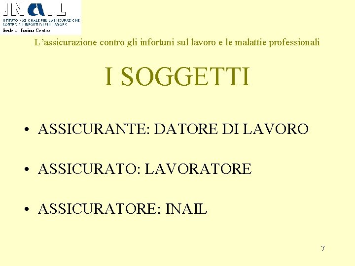 L’assicurazione contro gli infortuni sul lavoro e le malattie professionali I SOGGETTI • ASSICURANTE: