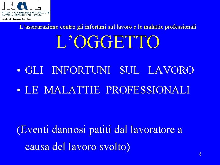 L’assicurazione contro gli infortuni sul lavoro e le malattie professionali L’OGGETTO • GLI INFORTUNI