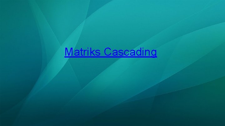 Matriks Cascading 