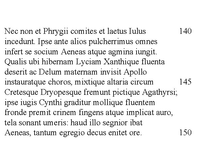 Nec non et Phrygii comites et laetus Iulus 140 incedunt. Ipse ante alios pulcherrimus