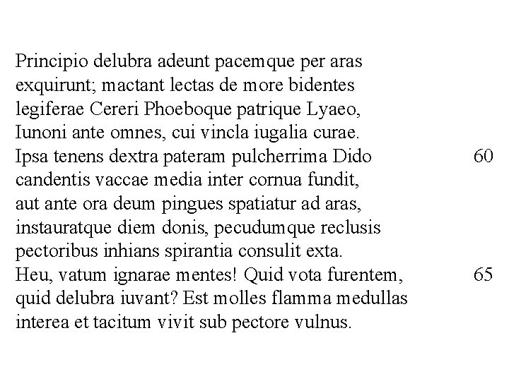 Principio delubra adeunt pacemque per aras exquirunt; mactant lectas de more bidentes legiferae Cereri