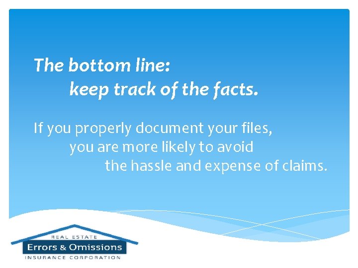 The bottom line: keep track of the facts. If you properly document your files,