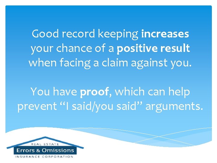 Good record keeping increases your chance of a positive result when facing a claim