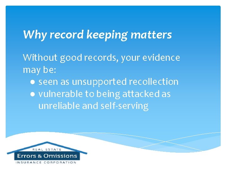 Why record keeping matters Without good records, your evidence may be: ● seen as