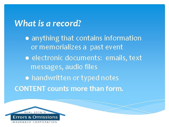 What is a record? ● anything that contains information or memorializes a past event