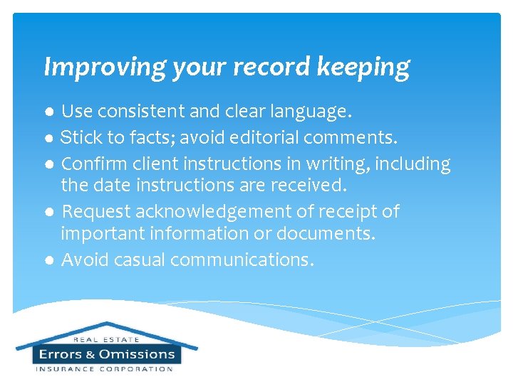 Improving your record keeping ● Use consistent and clear language. ● Stick to facts;