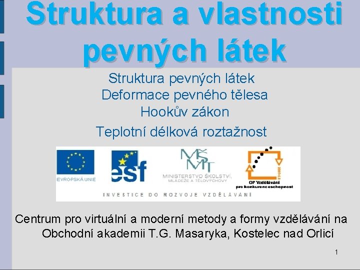Struktura a vlastnosti pevných látek Struktura pevných látek Deformace pevného tělesa Hookův zákon Teplotní