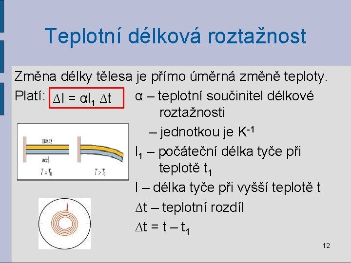 Teplotní délková roztažnost Změna délky tělesa je přímo úměrná změně teploty. Platí: ∆l =