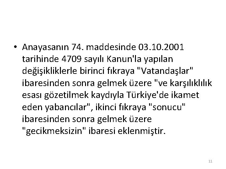 • Anayasanın 74. maddesinde 03. 10. 2001 tarihinde 4709 sayılı Kanun'la yapılan değişikliklerle