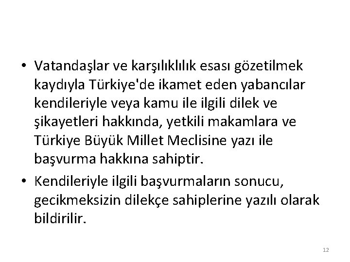  • Vatandaşlar ve karşılıklılık esası gözetilmek kaydıyla Türkiye'de ikamet eden yabancılar kendileriyle veya