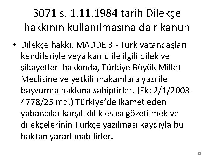 3071 s. 1. 1984 tarih Dilekçe hakkının kullanılmasına dair kanun • Dilekçe hakkı: MADDE