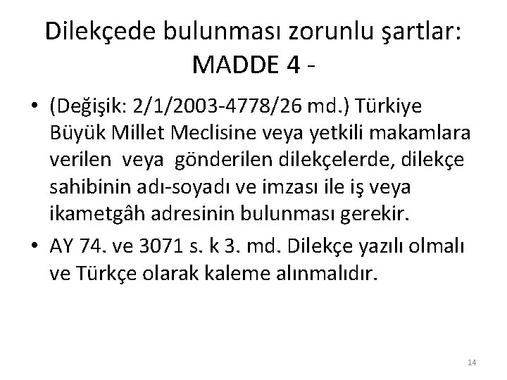 Dilekçede bulunması zorunlu şartlar: MADDE 4 • (Değişik: 2/1/2003 -4778/26 md. ) Türkiye Büyük