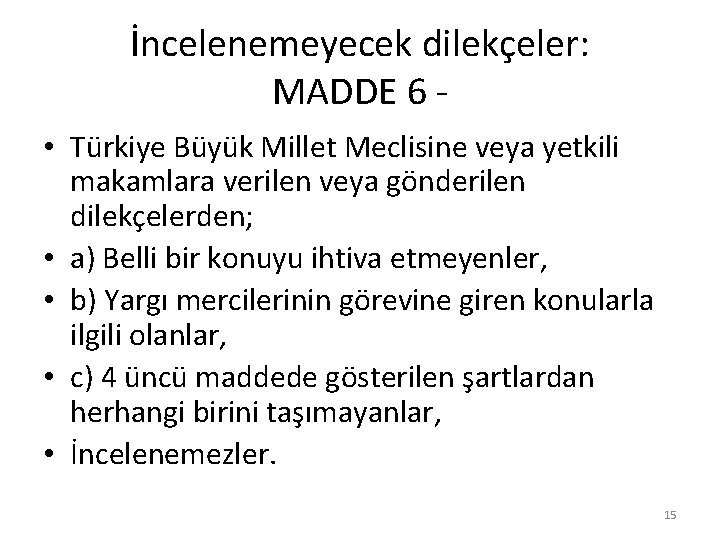 İncelenemeyecek dilekçeler: MADDE 6 • Türkiye Büyük Millet Meclisine veya yetkili makamlara verilen veya