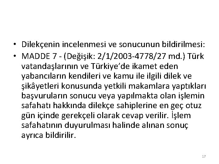  • Dilekçenin incelenmesi ve sonucunun bildirilmesi: • MADDE 7 - (Değişik: 2/1/2003 -4778/27