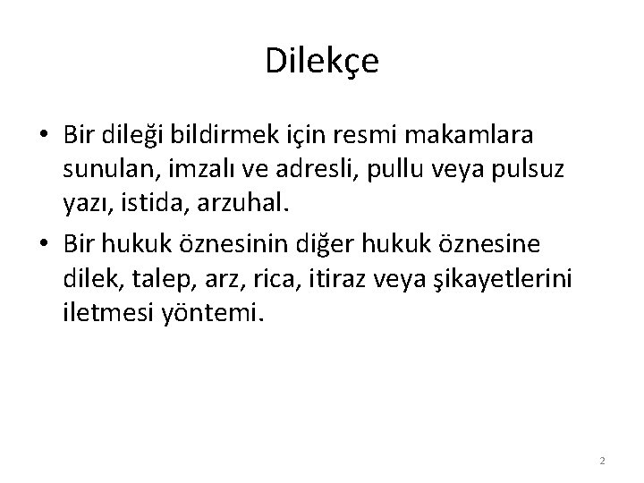 Dilekçe • Bir dileği bildirmek için resmi makamlara sunulan, imzalı ve adresli, pullu veya