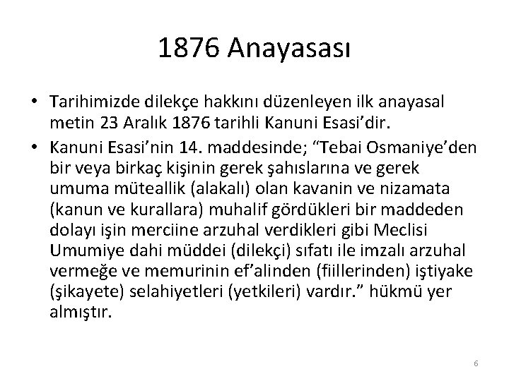 1876 Anayasası • Tarihimizde dilekçe hakkını düzenleyen ilk anayasal metin 23 Aralık 1876 tarihli