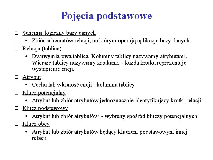 Pojęcia podstawowe q q q Schemat logiczny bazy danych • Zbiór schematów relacji, na Pojęcia podstawowe q q q Schemat logiczny bazy danych • Zbiór schematów relacji, na