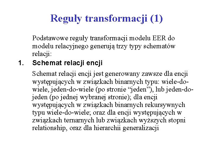 Reguły transformacji (1) 1. Podstawowe reguły transformacji modelu EER do modelu relacyjnego generują trzy Reguły transformacji (1) 1. Podstawowe reguły transformacji modelu EER do modelu relacyjnego generują trzy