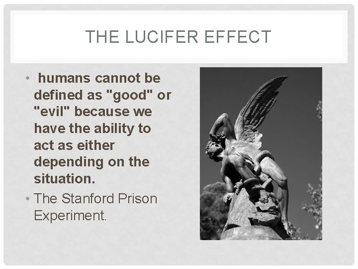 THE LUCIFER EFFECT • humans cannot be defined as "good" or "evil" because we