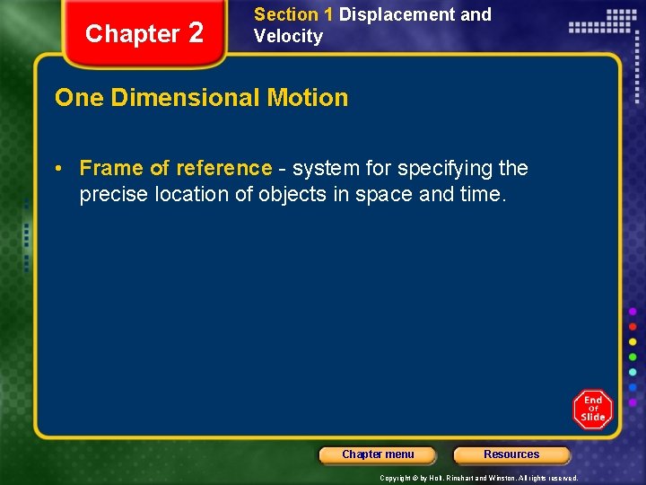 Chapter 2 Section 1 Displacement and Velocity One Dimensional Motion • Frame of reference