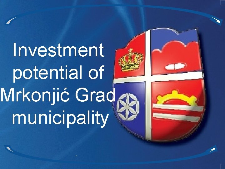 Investment potential of Mrkonjić Grad municipality. 