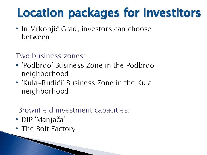 Location packages for investitors In Mrkonjić Grad, investors can choose between: Two business zones: