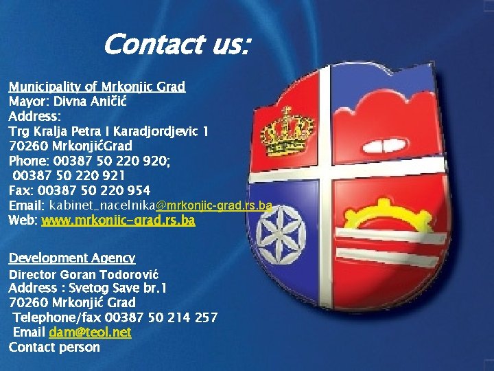 Contact us: Municipality of Mrkonjic Grad Mayor: Divna Aničić Address: Trg Kralja Petra I